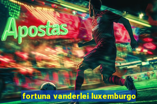 fortuna vanderlei luxemburgo